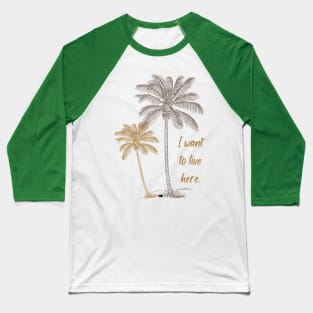 I want to live here with coconut trees Baseball T-Shirt